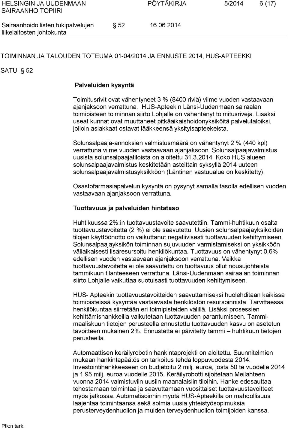 HUS-Apteekin Länsi-Uudenmaan sairaalan toimipisteen toiminnan siirto Lohjalle on vähentänyt toimitusrivejä.