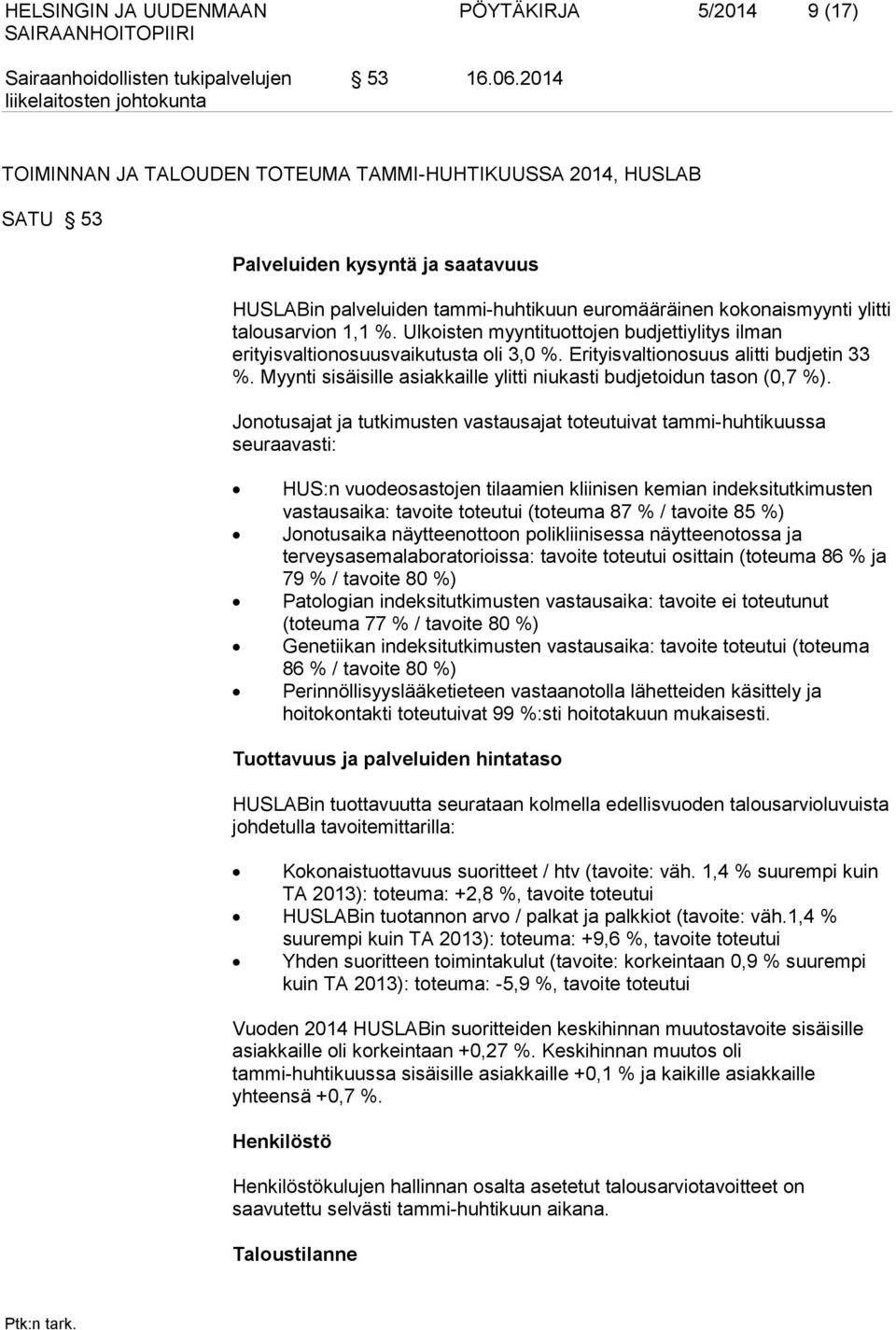 Ulkoisten myyntituottojen budjettiylitys ilman erityisvaltionosuusvaikutusta oli 3,0 %. Erityisvaltionosuus alitti budjetin 33 %.