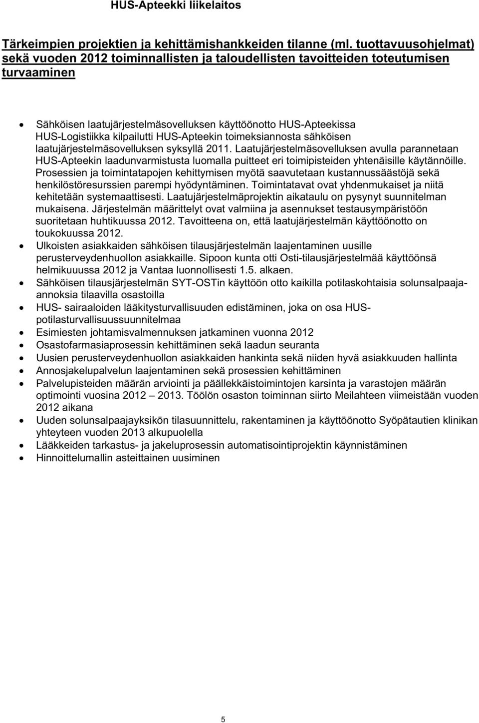 kilpailutti HUS-Apteekin toimeksiannosta sähköisen laatujärjestelmäsovelluksen syksyllä 2011.