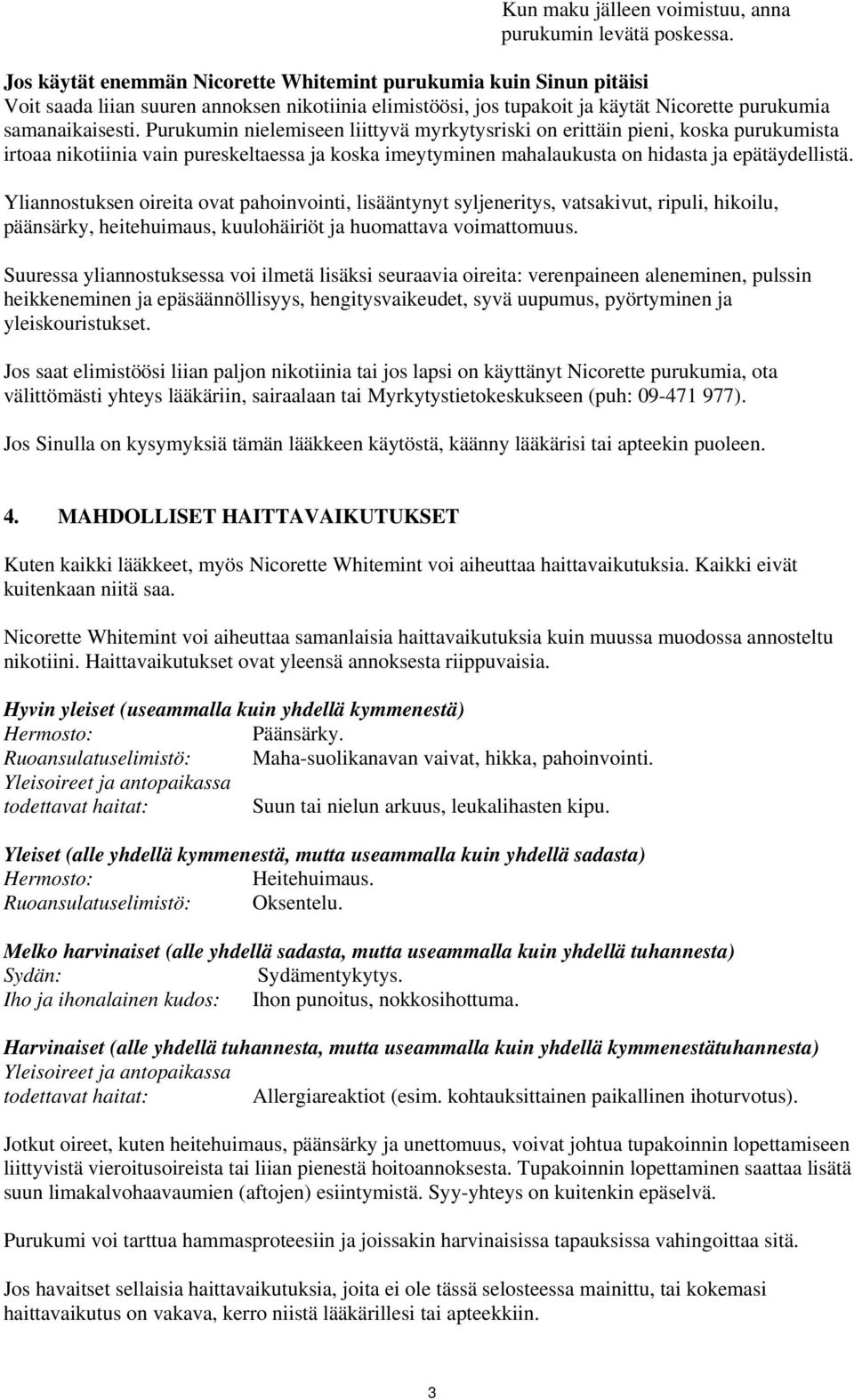 Purukumin nielemiseen liittyvä myrkytysriski on erittäin pieni, koska purukumista irtoaa nikotiinia vain pureskeltaessa ja koska imeytyminen mahalaukusta on hidasta ja epätäydellistä.