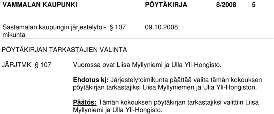 2008 PÖYTÄKIRJAN TARKASTAJIEN VALINTA JÄRJTMK 107 Vuorossa ovat Liisa Myllyniemi ja Ulla