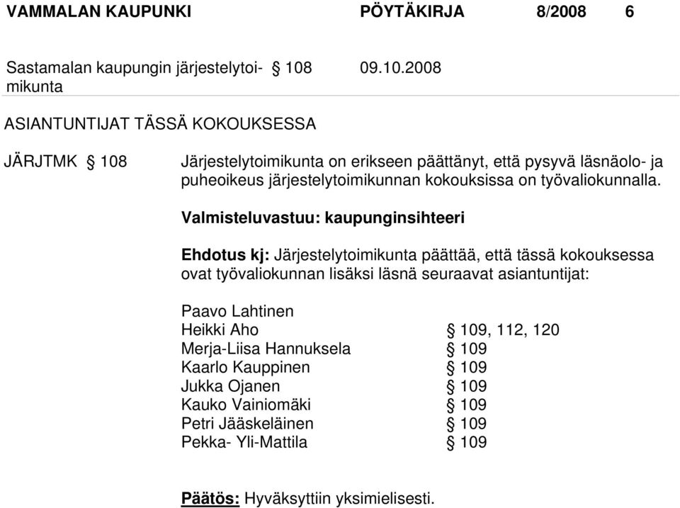 2008 ASIANTUNTIJAT TÄSSÄ KOKOUKSESSA JÄRJTMK 108 Järjestelytoimikunta on erikseen päättänyt, että pysyvä läsnäolo- ja puheoikeus