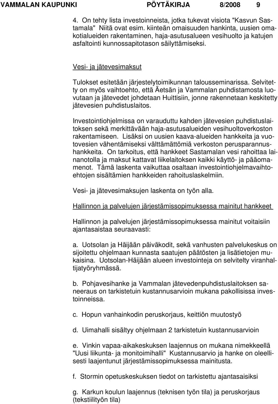 Vesi- ja jätevesimaksut Tulokset esitetään järjestelytoimikunnan talousseminarissa.