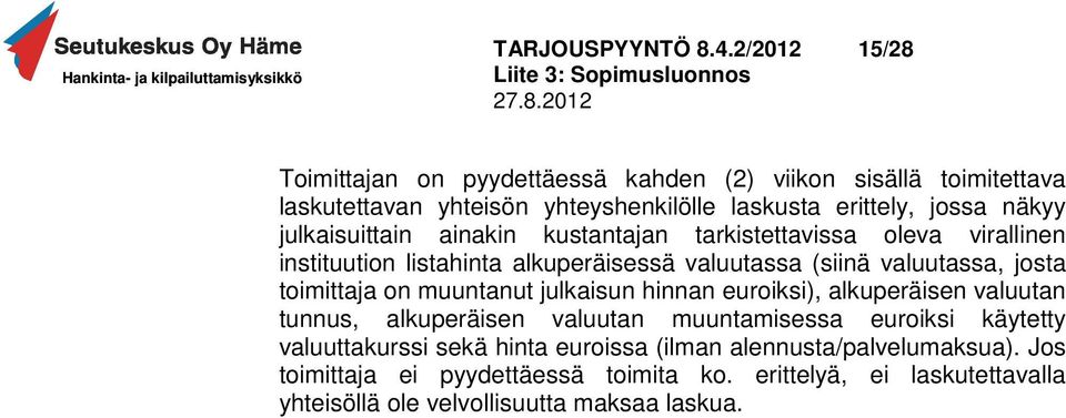 julkaisuittain ainakin kustantajan tarkistettavissa oleva virallinen instituution listahinta alkuperäisessä valuutassa (siinä valuutassa, josta toimittaja on