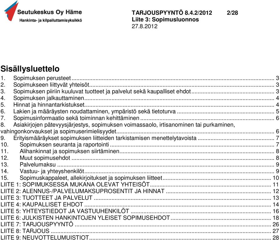 Asiakirjojen pätevyysjärjestys, sopimuksen voimassaolo, irtisanominen tai purkaminen, vahingonkorvaukset ja sopimuserimielisyydet... 6 9.