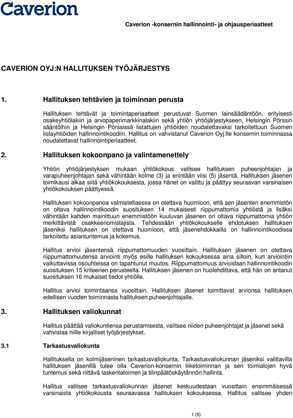 yhtiöjärjestykseen, Helsingin Pörssin sääntöihin ja Helsingin Pörssissä listattujen yhtiöiden nudatettavaksi tarkitettuun Sumen listayhtiöiden hallinnintikdiin.