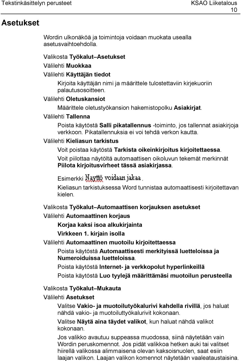 Välilehti Oletuskansiot Määrittele oletustyökansion hakemistopolku Asiakirjat. Välilehti Tallenna Poista käytöstä Salli pikatallennus -toiminto, jos tallennat asiakirjoja verkkoon.