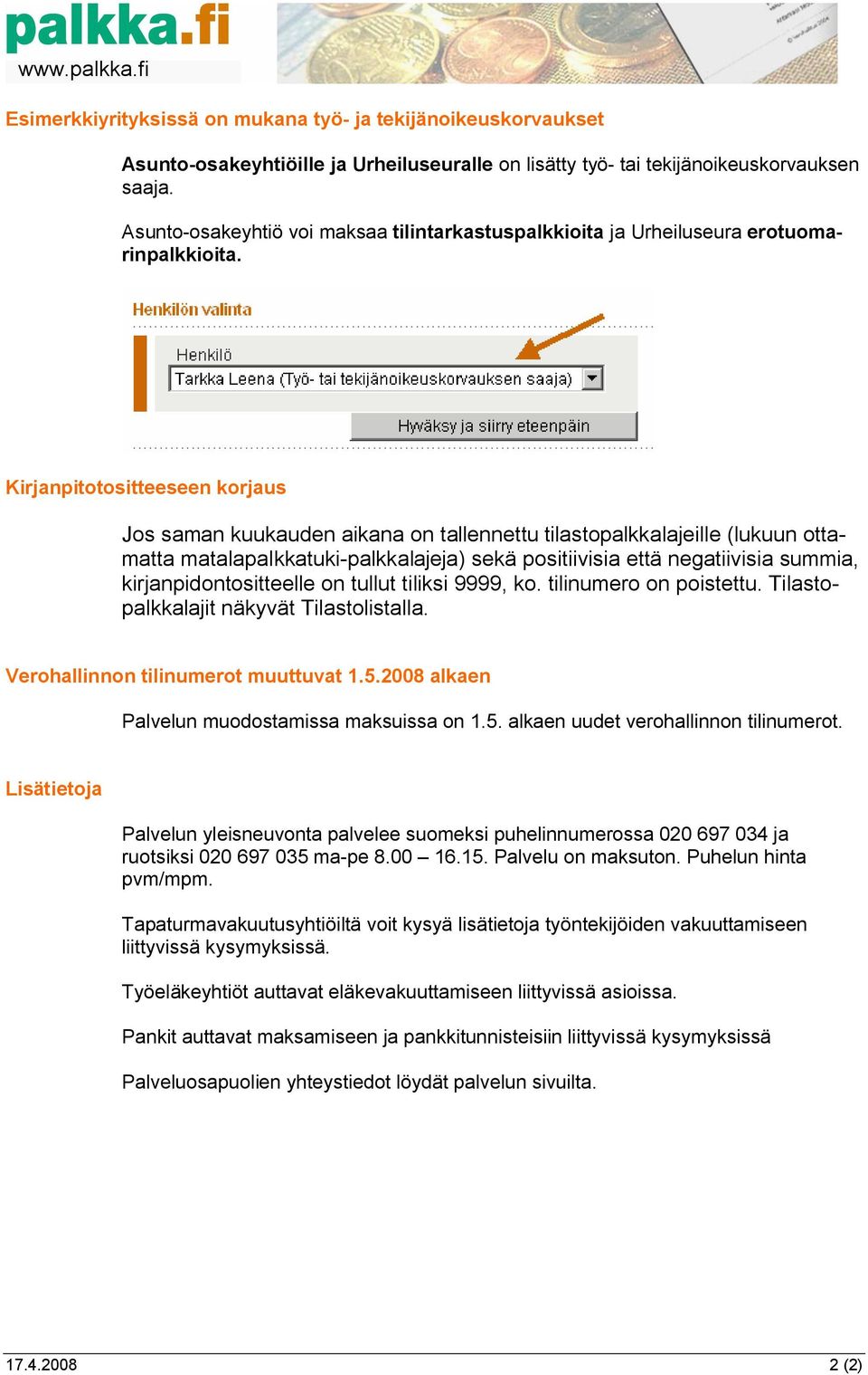 Kirjanpitotositteeseen korjaus Jos saman kuukauden aikana on tallennettu tilastopalkkalajeille (lukuun ottamatta matalapalkkatuki-palkkalajeja) sekä positiivisia että negatiivisia summia,