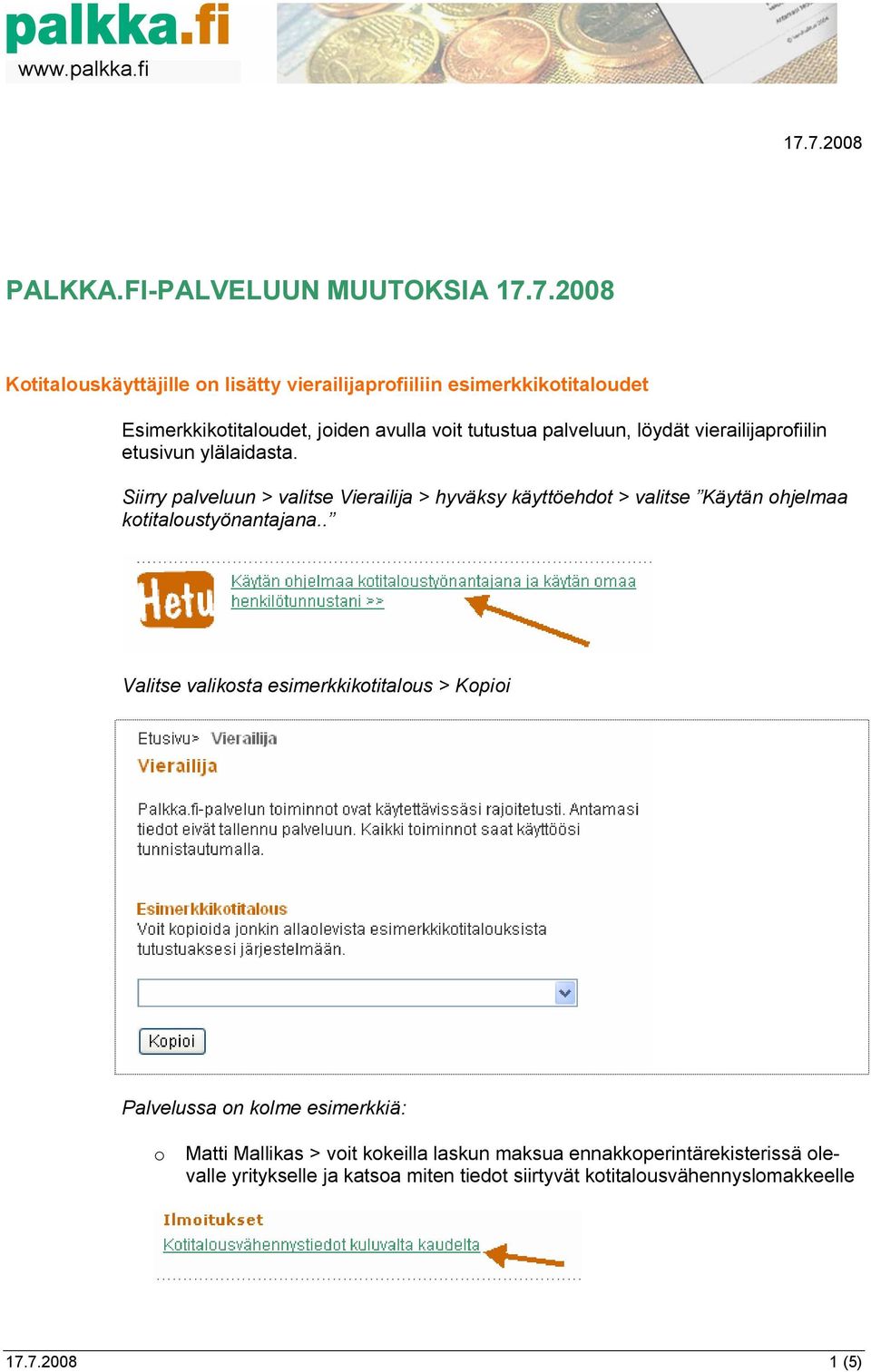 Siirry palveluun > valitse Vierailija > hyväksy käyttöehdot > valitse Käytän ohjelmaa kotitaloustyönantajana.