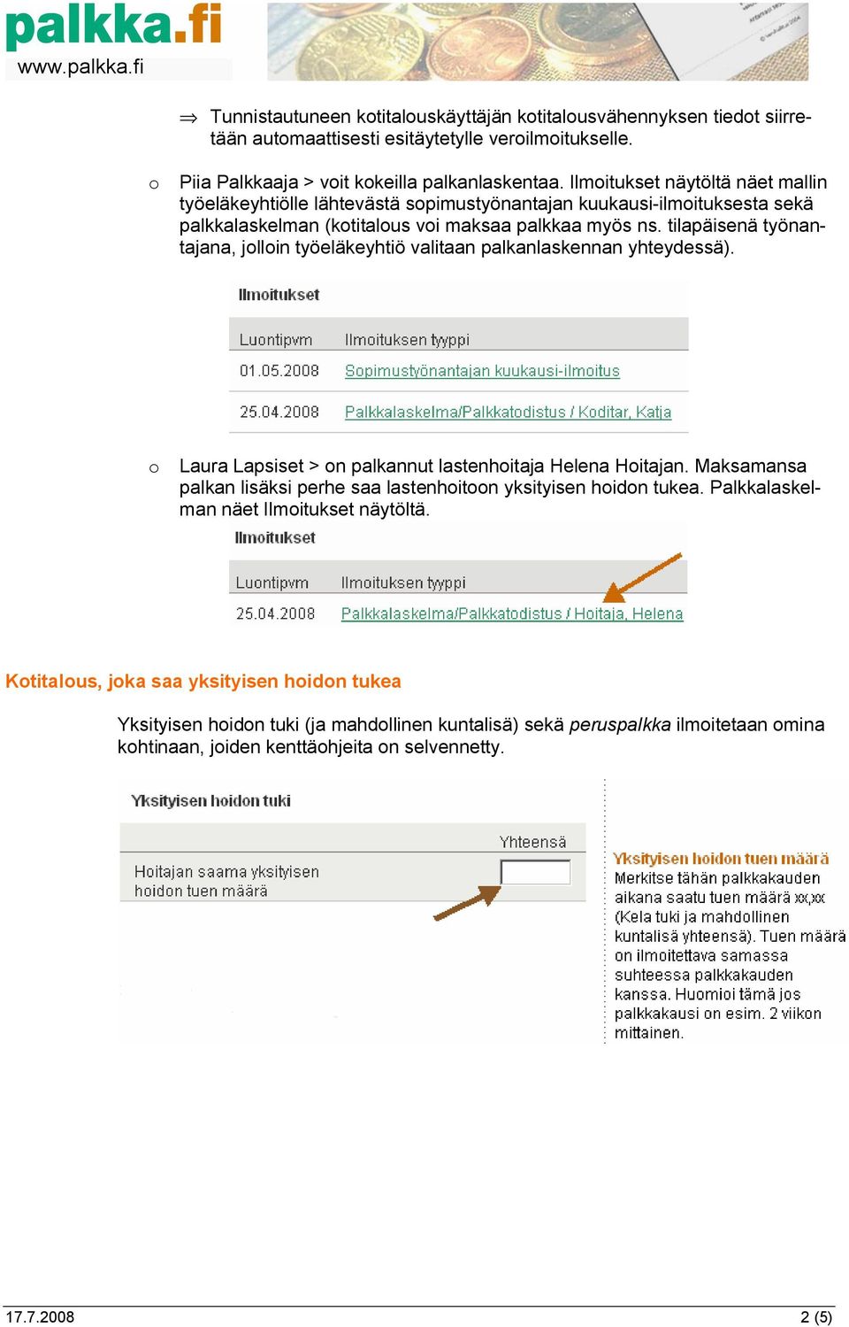 tilapäisenä työnantajana, jolloin työeläkeyhtiö valitaan palkanlaskennan yhteydessä). o Laura Lapsiset > on palkannut lastenhoitaja Helena Hoitajan.