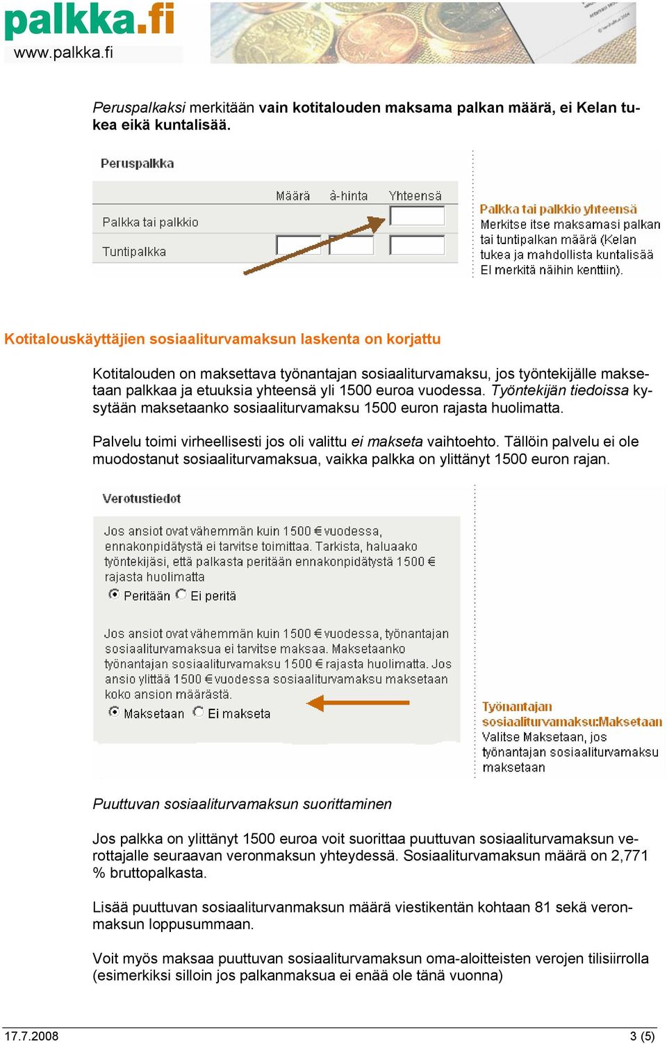 vuodessa. Työntekijän tiedoissa kysytään maksetaanko sosiaaliturvamaksu 1500 euron rajasta huolimatta. Palvelu toimi virheellisesti jos oli valittu ei makseta vaihtoehto.