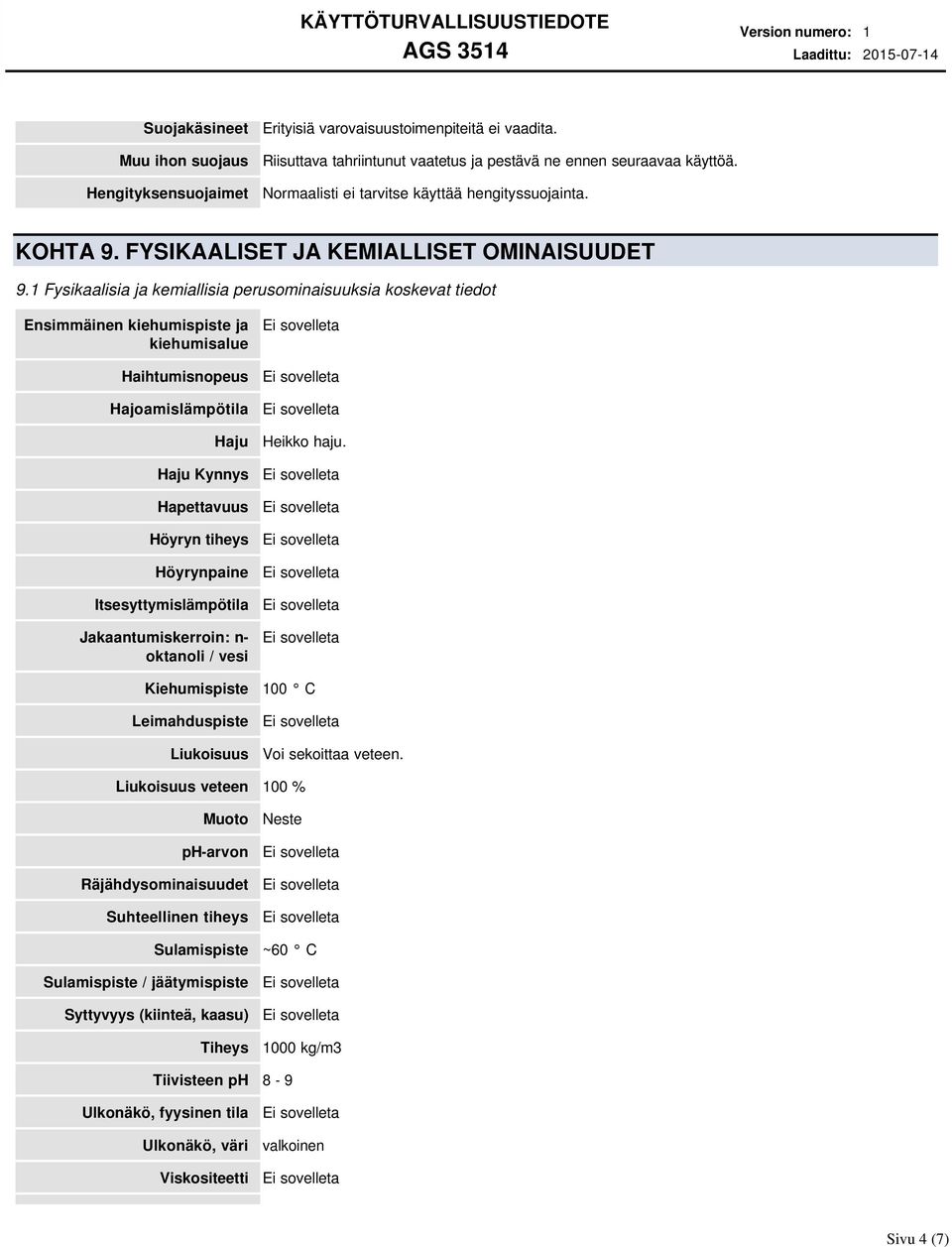 1 Fysikaalisia ja kemiallisia perusominaisuuksia koskevat tiedot Ensimmäinen kiehumispiste ja kiehumisalue Haihtumisnopeus Hajoamislämpötila Haju Haju Kynnys Hapettavuus Höyryn tiheys Höyrynpaine