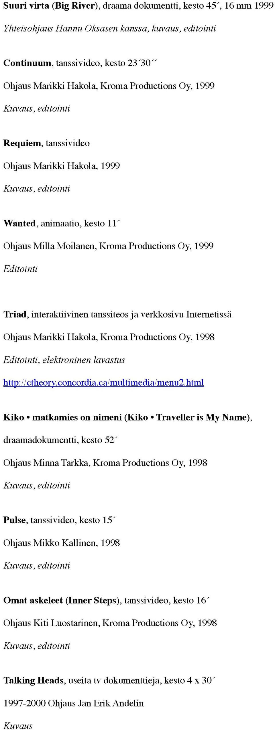 Marikki Hakola, Kroma Productions Oy, 1998, elektroninen lavastus http://ctheory.concordia.ca/multimedia/menu2.