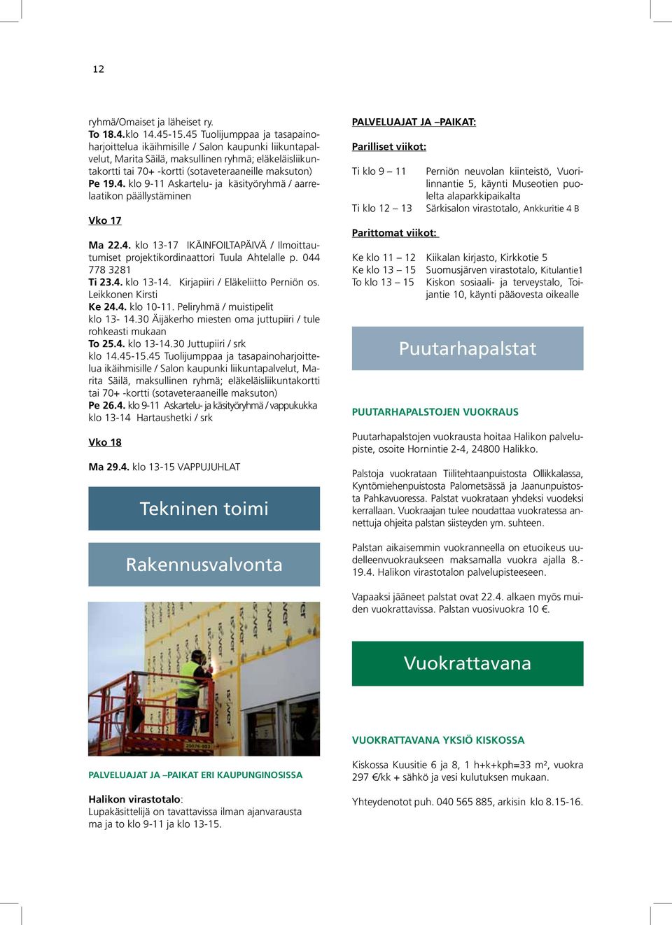 4. klo 13-17 IKÄINFOILTAPÄIVÄ / Ilmoittautumiset projektikordinaattori Tuula Ahtelalle p. 044 778 3281 Ti 23.4. klo 13-14. Kirjapiiri / Eläkeliitto Perniön os. Leikkonen Kirsti Ke 24.4. klo 10-11.