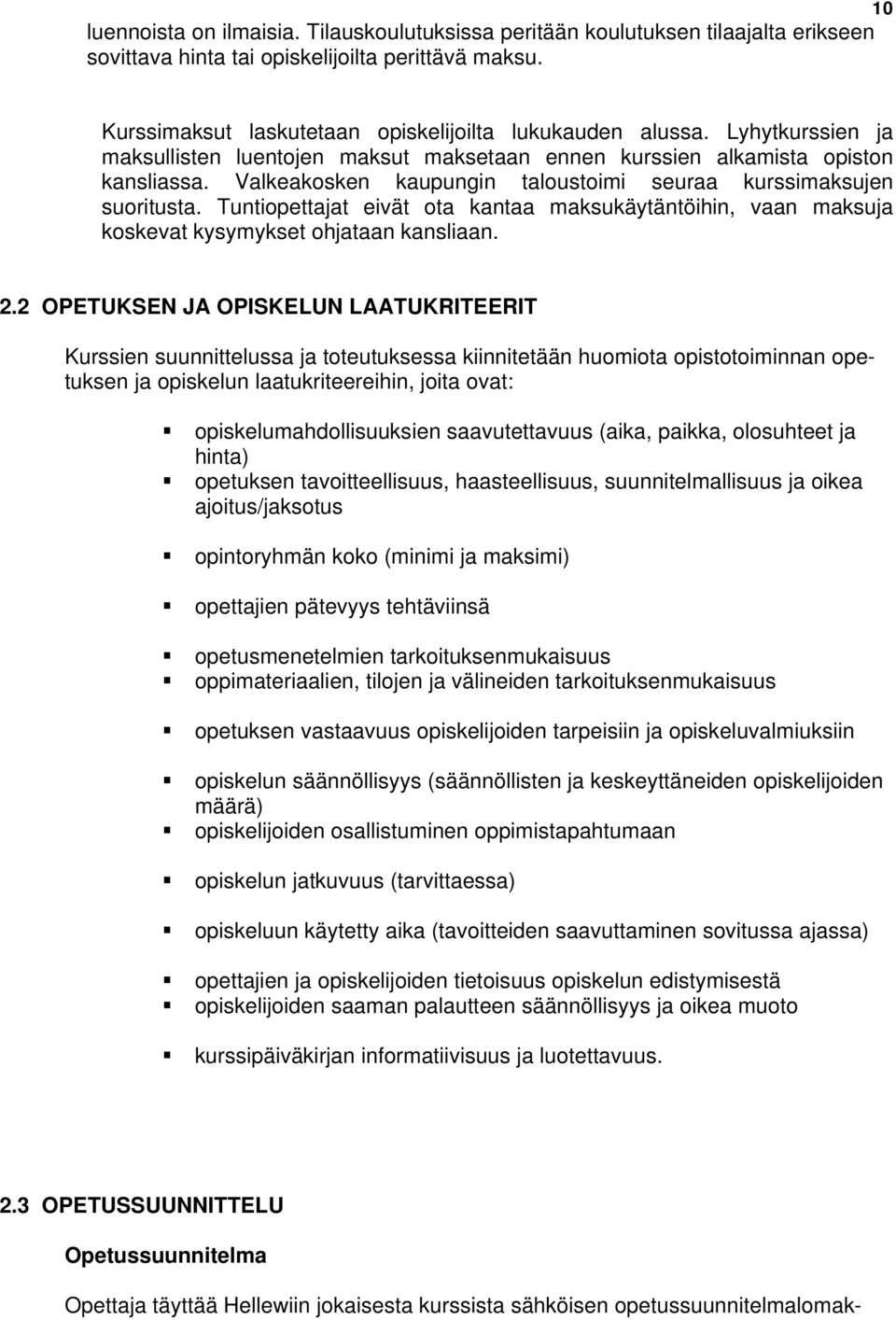 Tuntiopettajat eivät ota kantaa maksukäytäntöihin, vaan maksuja koskevat kysymykset ohjataan kansliaan. 2.