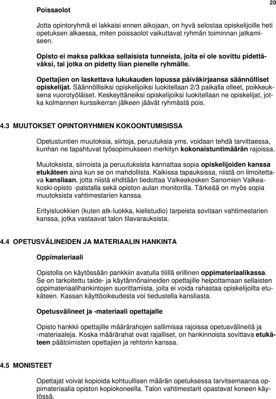 Opettajien on laskettava lukukauden lopussa päiväkirjaansa säännölliset opiskelijat. Säännöllisiksi opiskelijoiksi luokitellaan 2/3 paikalla olleet, poikkeuksena vuorotyöläiset.