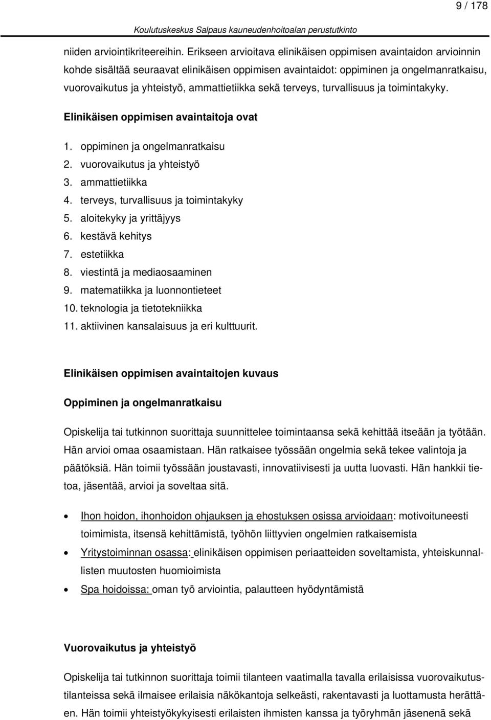 sekä terveys, turvallisuus ja toimintakyky. Elinikäisen oppimisen avaintaitoja ovat 1. oppiminen ja ongelmanratkaisu 2. vuorovaikutus ja yhteistyö 3. ammattietiikka 4.