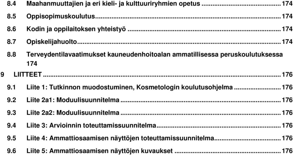 1 Liite 1: Tutkinnon muodostuminen, Kosmetologin koulutusohjelma... 176 9.2 Liite 2a1: Moduulisuunnitelma... 176 9.3 Liite 2a2: Moduulisuunnitelma.