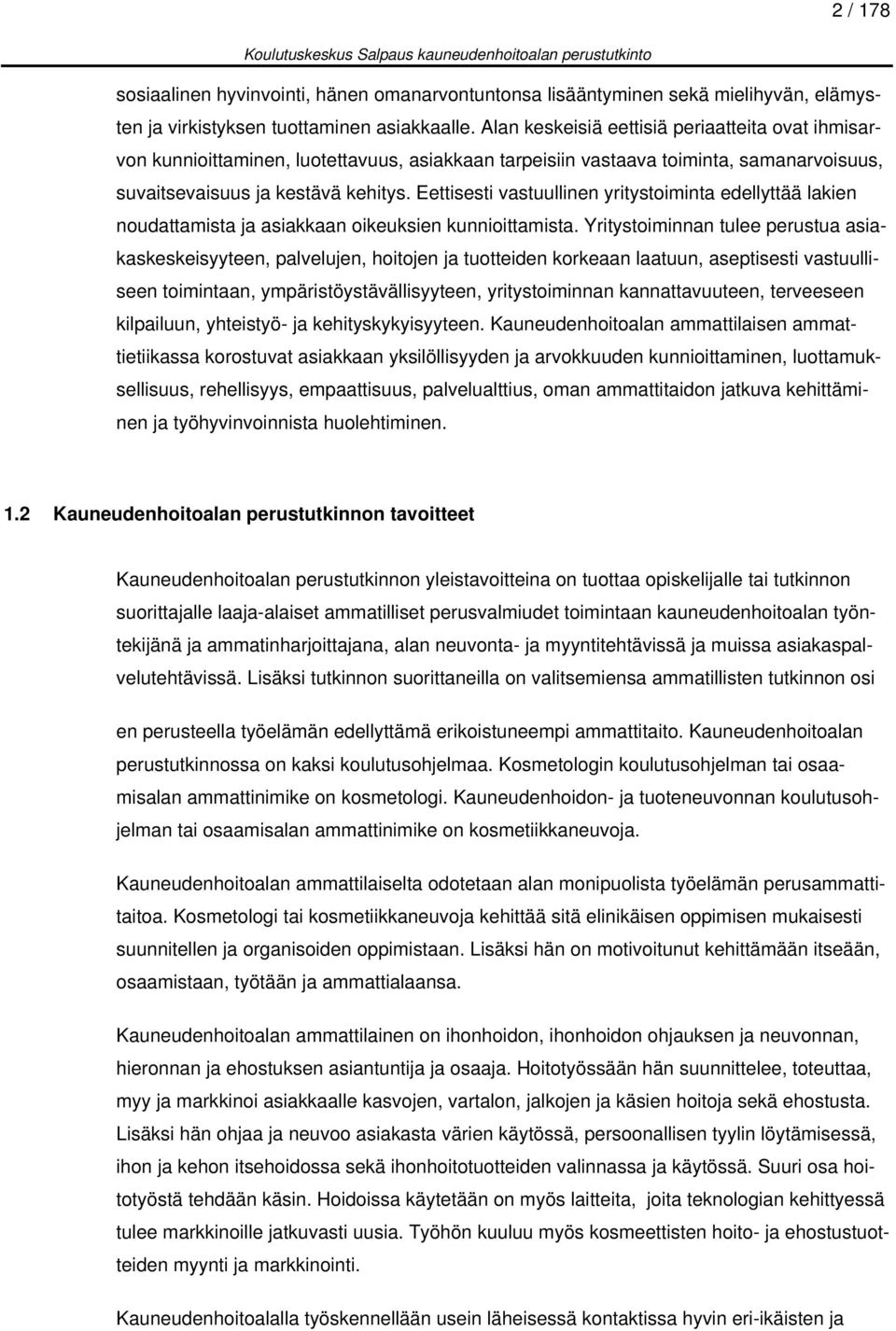 Eettisesti vastuullinen yritystoiminta edellyttää lakien noudattamista ja asiakkaan oikeuksien kunnioittamista.