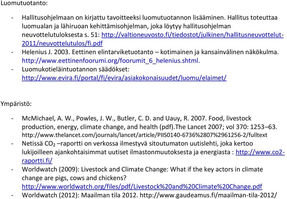 fi/tiedostot/julkinen/hallitusneuvottelut- 2011/neuvottelutulos/fi.pdf - Helenius J. 2003. Eettinen elintarviketuotanto kotimainen ja kansainvälinen näkökulma. http://www.eettinenfoorumi.