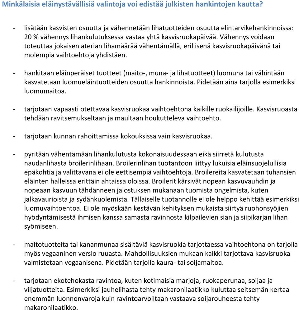 Vähennys voidaan toteuttaa jokaisen aterian lihamäärää vähentämällä, erillisenä kasvisruokapäivänä tai molempia vaihtoehtoja yhdistäen.