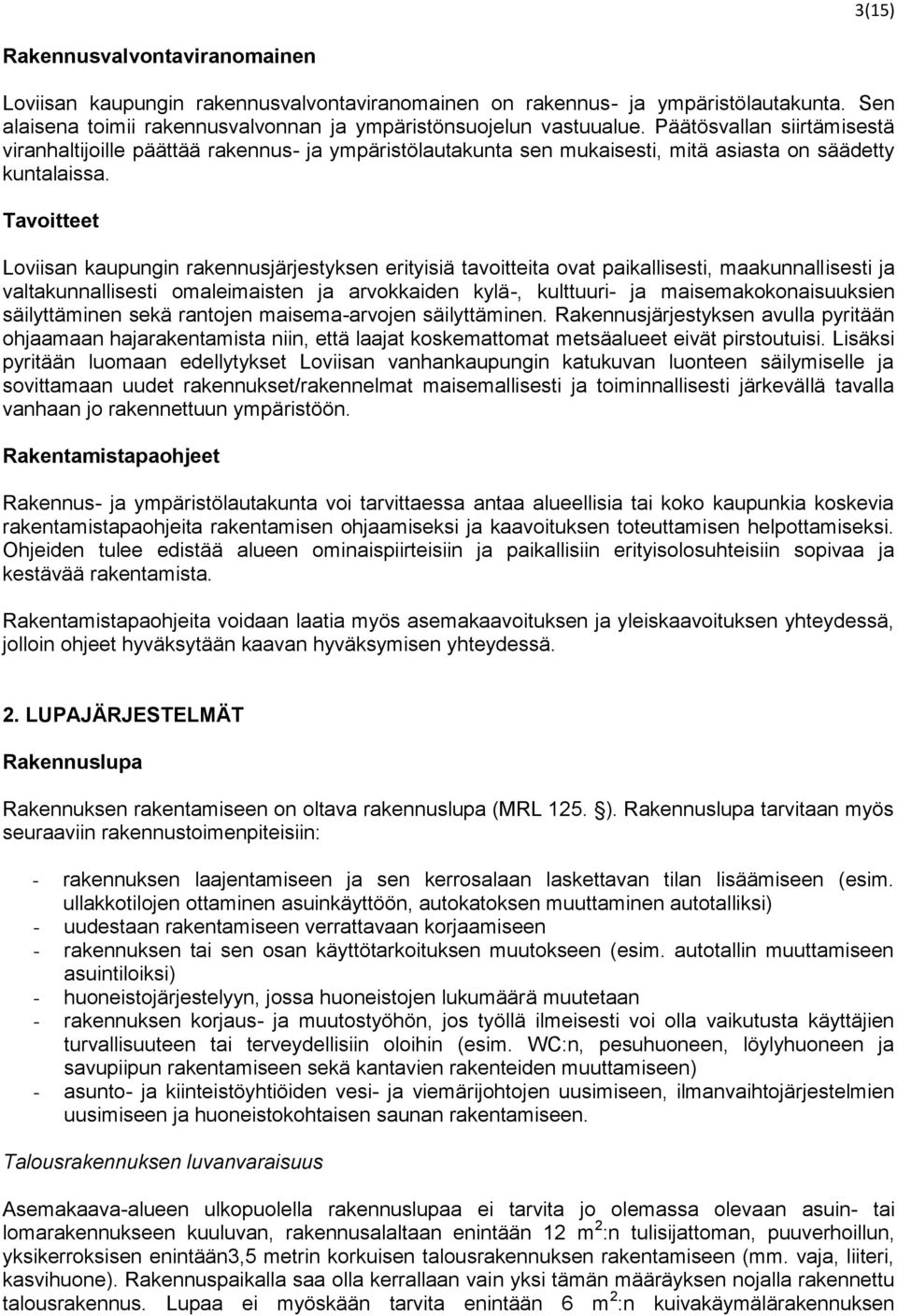 Tavoitteet Loviisan kaupungin rakennusjärjestyksen erityisiä tavoitteita ovat paikallisesti, maakunnallisesti ja valtakunnallisesti omaleimaisten ja arvokkaiden kylä-, kulttuuri- ja