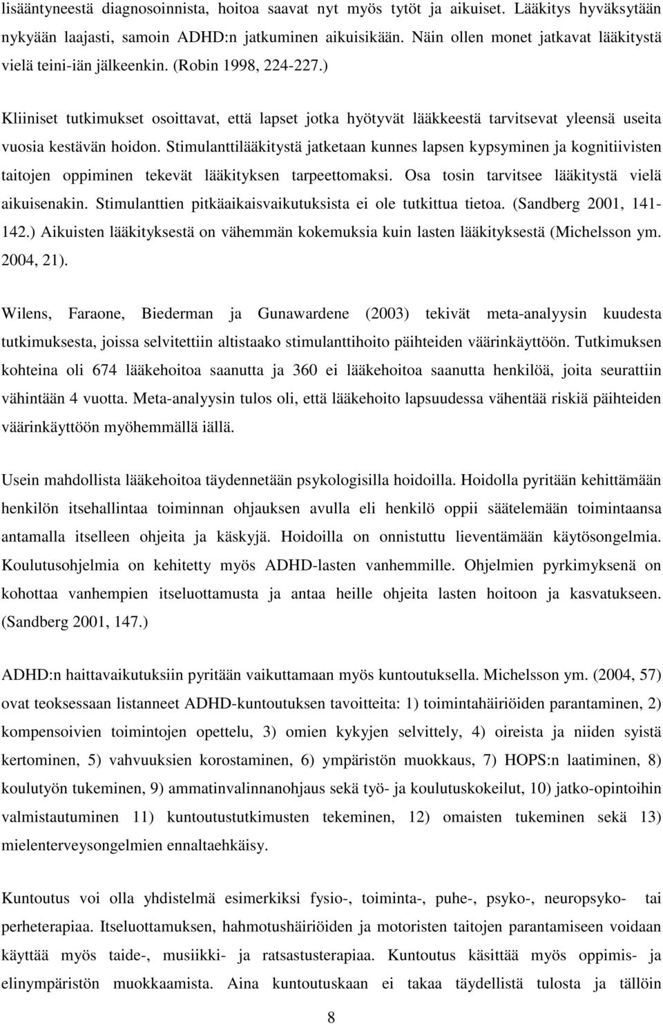 ) Kliiniset tutkimukset osoittavat, että lapset jotka hyötyvät lääkkeestä tarvitsevat yleensä useita vuosia kestävän hoidon.