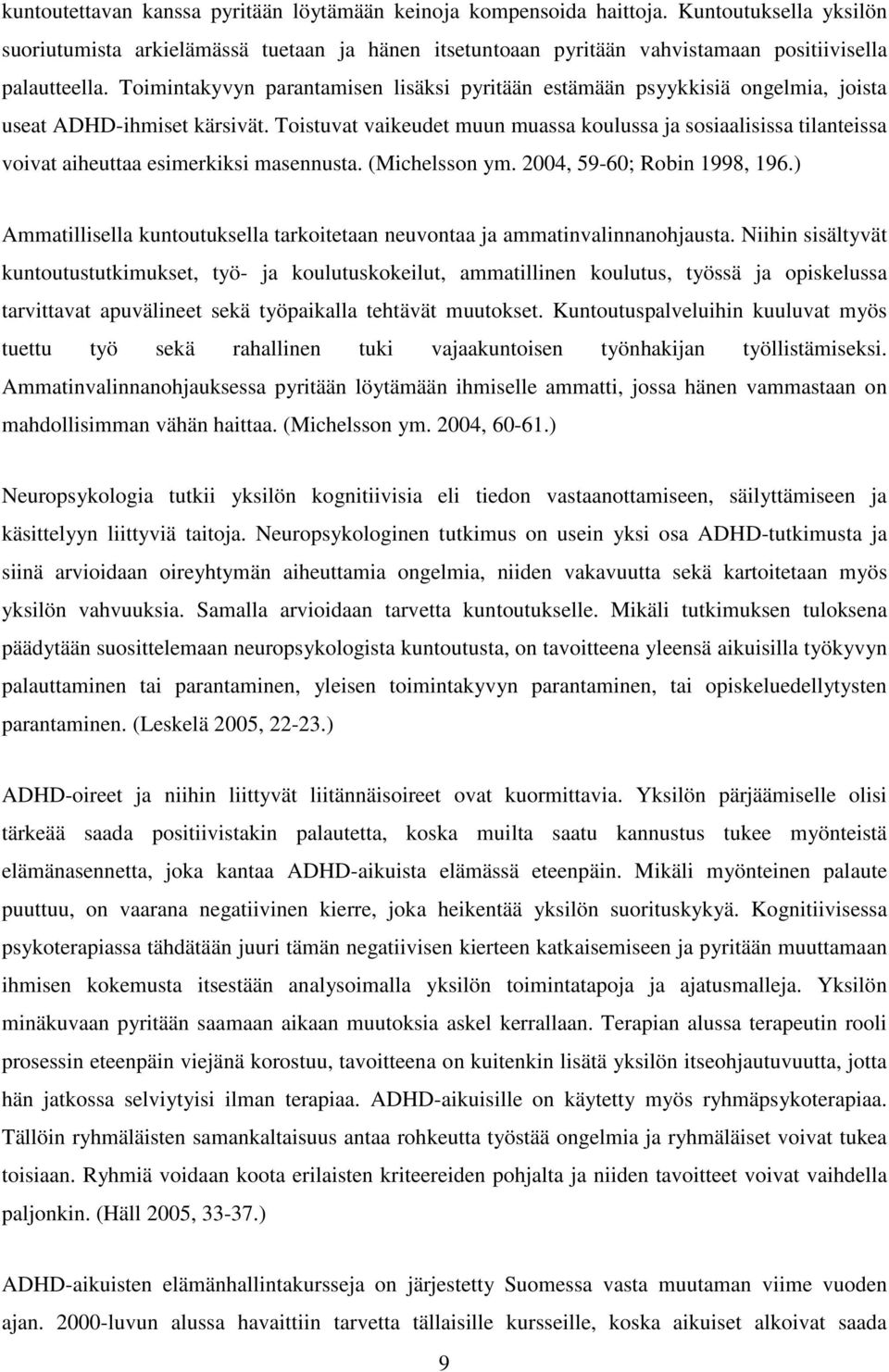 Toimintakyvyn parantamisen lisäksi pyritään estämään psyykkisiä ongelmia, joista useat ADHD-ihmiset kärsivät.