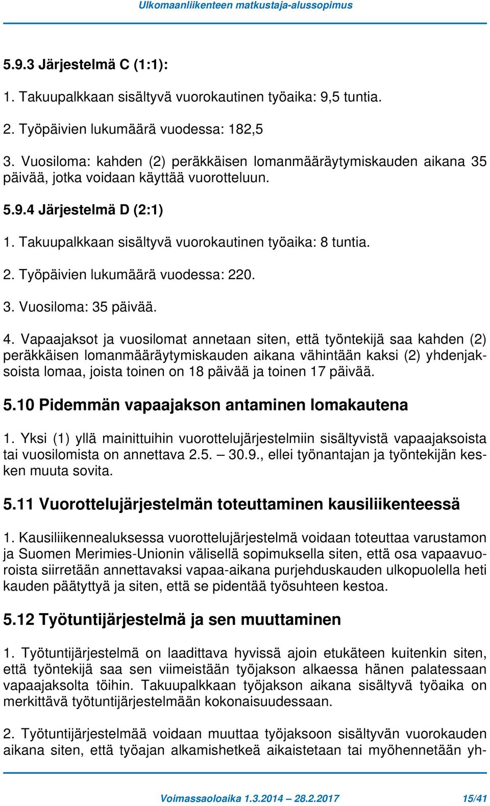 Työpäivien lukumäärä vuodessa: 220. 3. Vuosiloma: 35 päivää. 4.