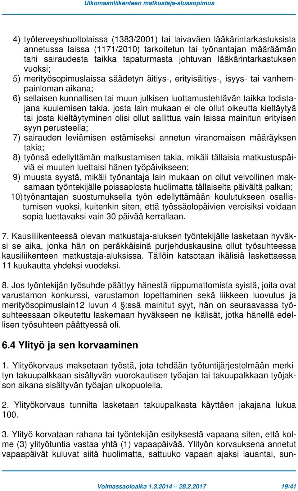 julkisen luottamustehtävän taikka todistajana kuulemisen takia, josta lain mukaan ei ole ollut oikeutta kieltäytyä tai josta kieltäytyminen olisi ollut sallittua vain laissa mainitun erityisen syyn