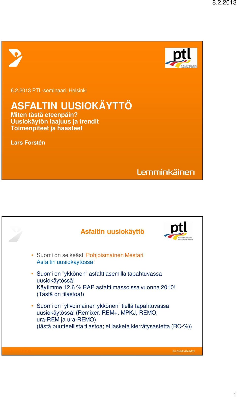 Asfaltin uusiokäytössä! Suomi on ykkönen asfalttiasemilla tapahtuvassa uusiokäytössä! Käytimme 12,6 % RAP asfalttimassoissa vuonna 2010!