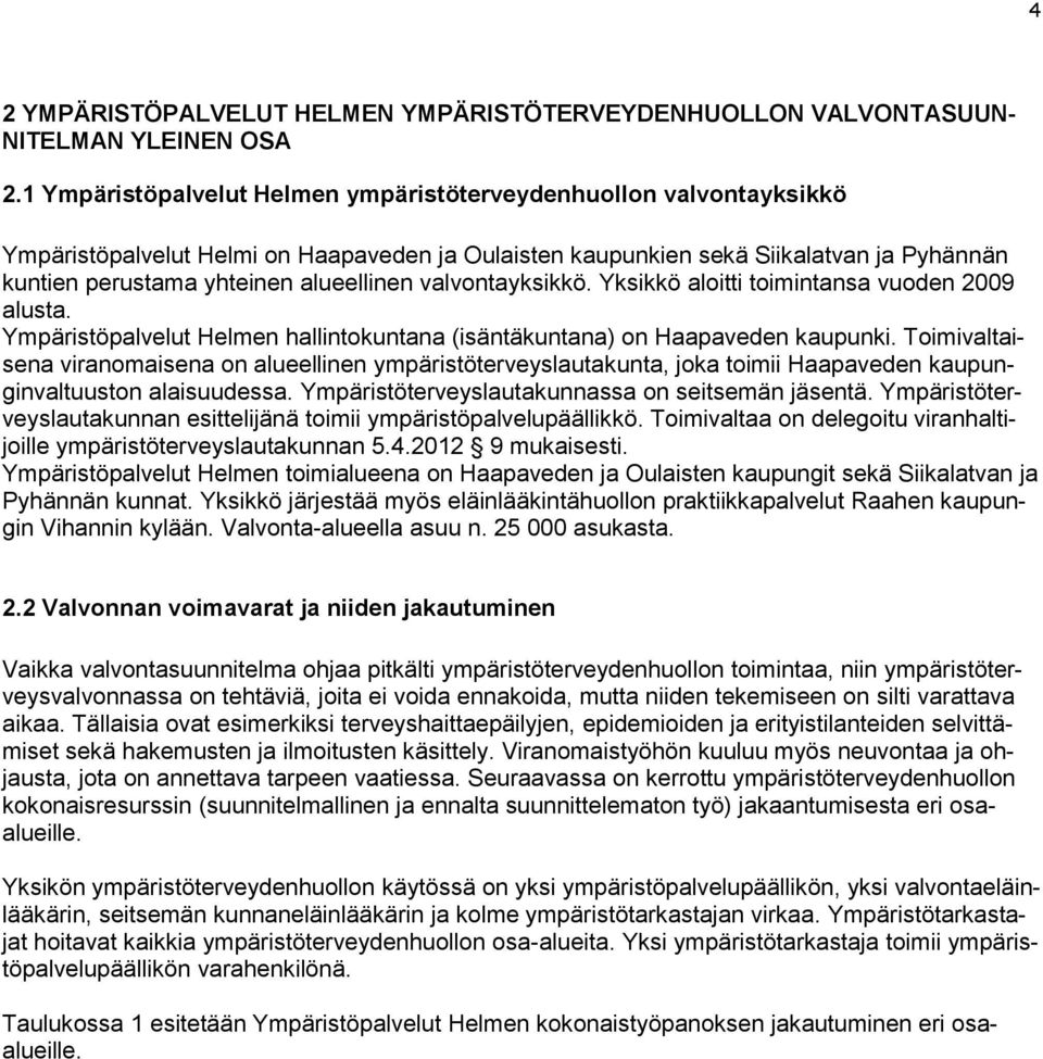 valvontayksikkö. Yksikkö aloitti toimintansa vuoden 2009 alusta. Ympäristöpalvelut Helmen hallintokuntana (isäntäkuntana) on Haapaveden kaupunki.