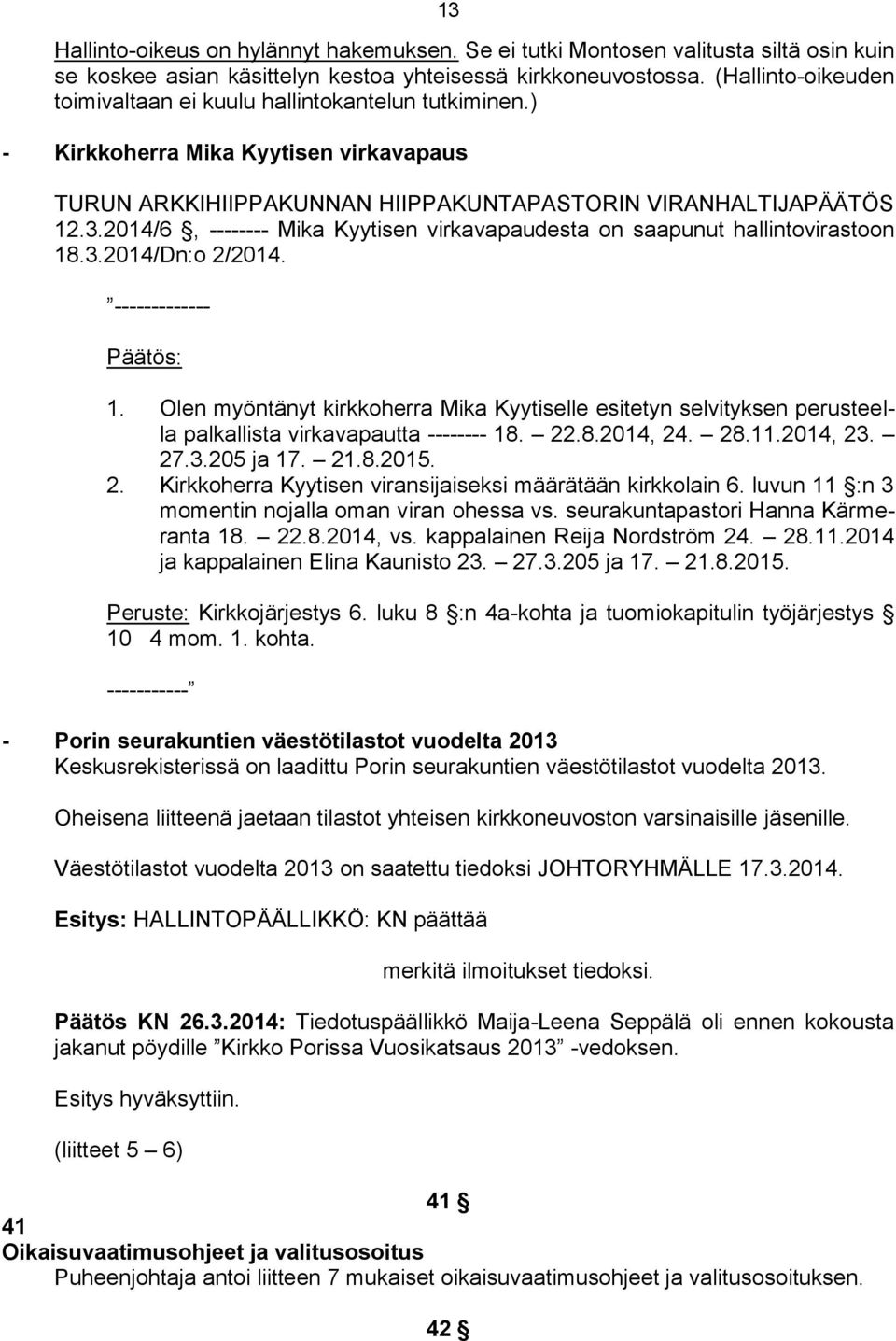 2014/6, -------- Mika Kyytisen virkavapaudesta on saapunut hallintovirastoon 18.3.2014/Dn:o 2/2014. ------------- Päätös: 1.