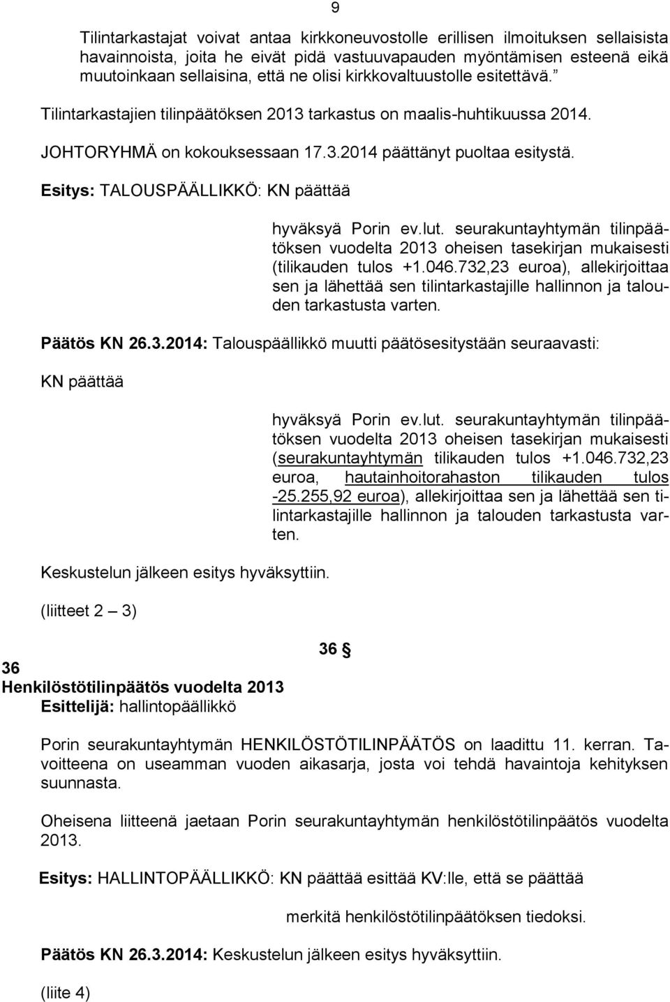 Esitys: TALOUSPÄÄLLIKKÖ: KN päättää hyväksyä Porin ev.lut. seurakuntayhtymän tilinpäätöksen vuodelta 2013 oheisen tasekirjan mukaisesti (tilikauden tulos +1.046.