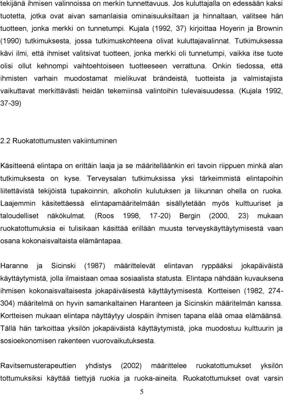 Kujala (1992, 37) kirjoittaa Hoyerin ja Brownin (1990) tutkimuksesta, jossa tutkimuskohteena olivat kuluttajavalinnat.
