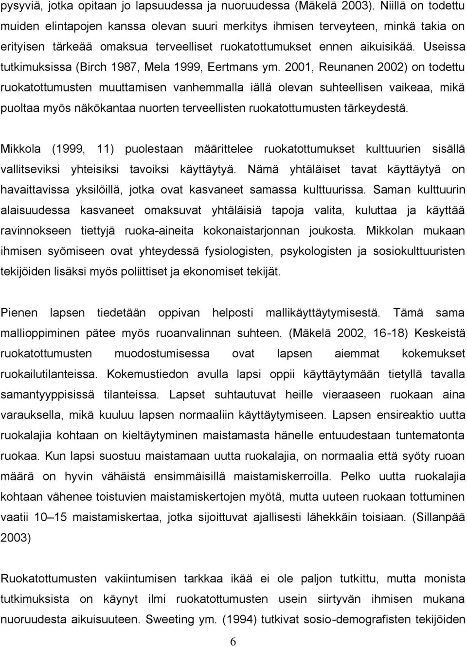 Useissa tutkimuksissa (Birch 1987, Mela 1999, Eertmans ym.
