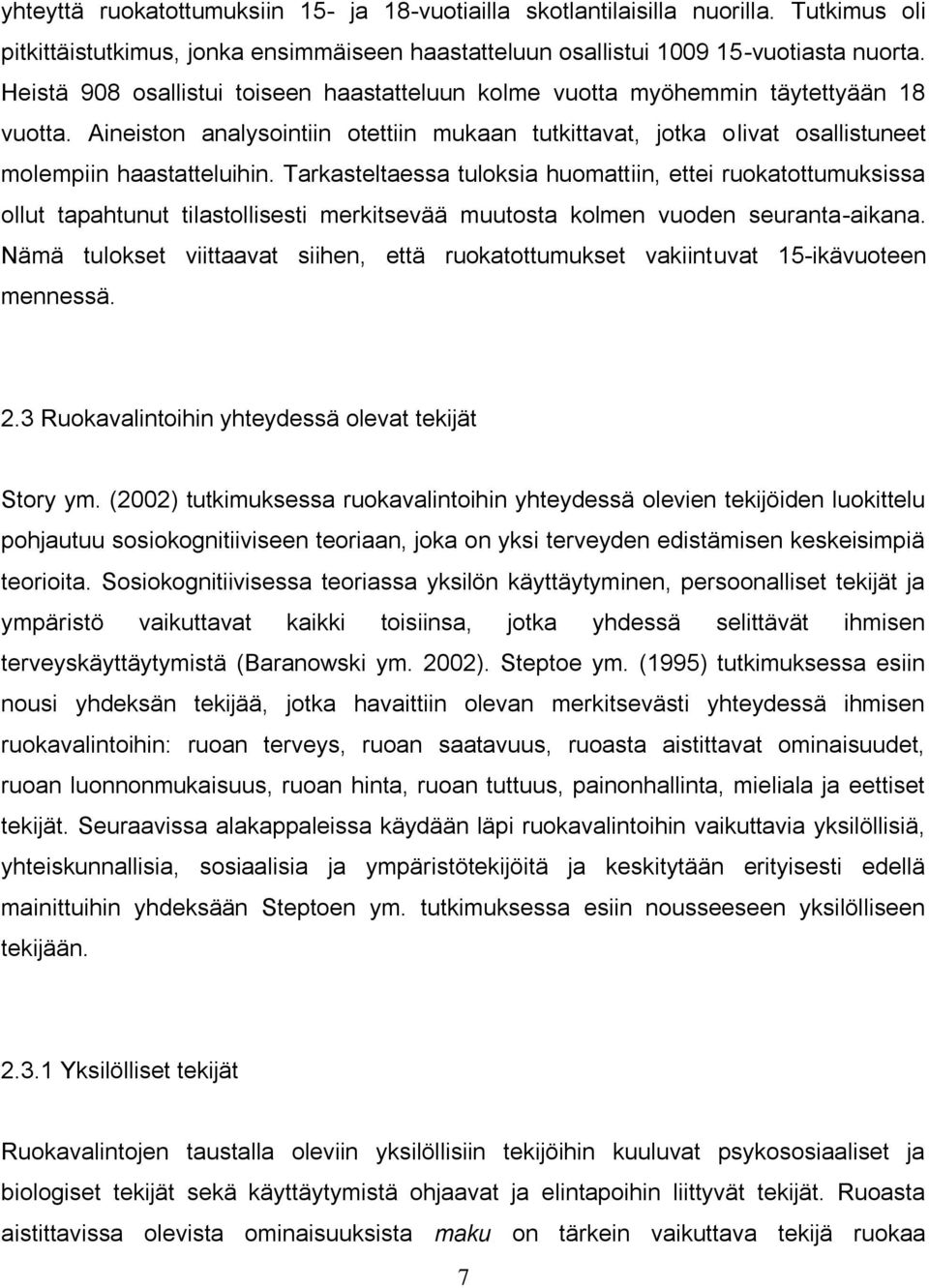 Tarkasteltaessa tuloksia huomattiin, ettei ruokatottumuksissa ollut tapahtunut tilastollisesti merkitsevää muutosta kolmen vuoden seuranta-aikana.