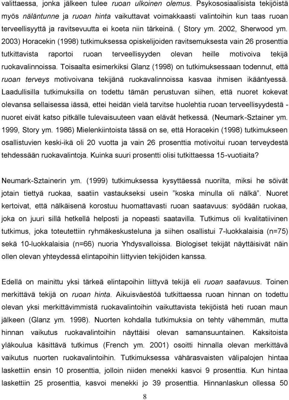 2003) Horacekin (1998) tutkimuksessa opiskelijoiden ravitsemuksesta vain 26 prosenttia tutkittavista raportoi ruoan terveellisyyden olevan heille motivoiva tekijä ruokavalinnoissa.