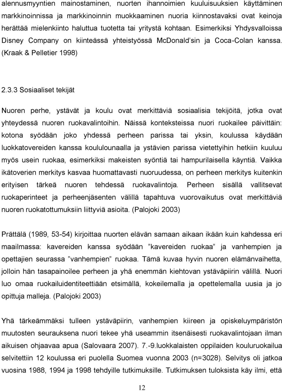 3 Sosiaaliset tekijät Nuoren perhe, ystävät ja koulu ovat merkittäviä sosiaalisia tekijöitä, jotka ovat yhteydessä nuoren ruokavalintoihin.