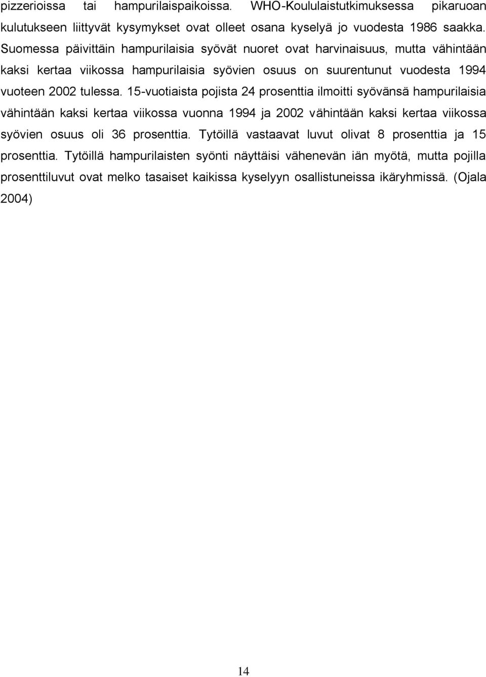 15-vuotiaista pojista 24 prosenttia ilmoitti syövänsä hampurilaisia vähintään kaksi kertaa viikossa vuonna 1994 ja 2002 vähintään kaksi kertaa viikossa syövien osuus oli 36 prosenttia.