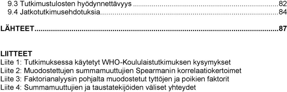 Muodostettujen summamuuttujien Spearmanin korrelaatiokertoimet Liite 3: Faktorianalyysin