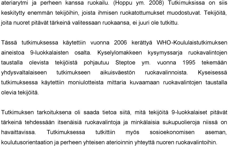 Kyselylomakkeen kysymyssarja ruokavalintojen taustalla olevista tekijöistä pohjautuu Steptoe ym. vuonna 1995 tekemään yhdysvaltalaiseen tutkimukseen aikuisväestön ruokavalinnoista.
