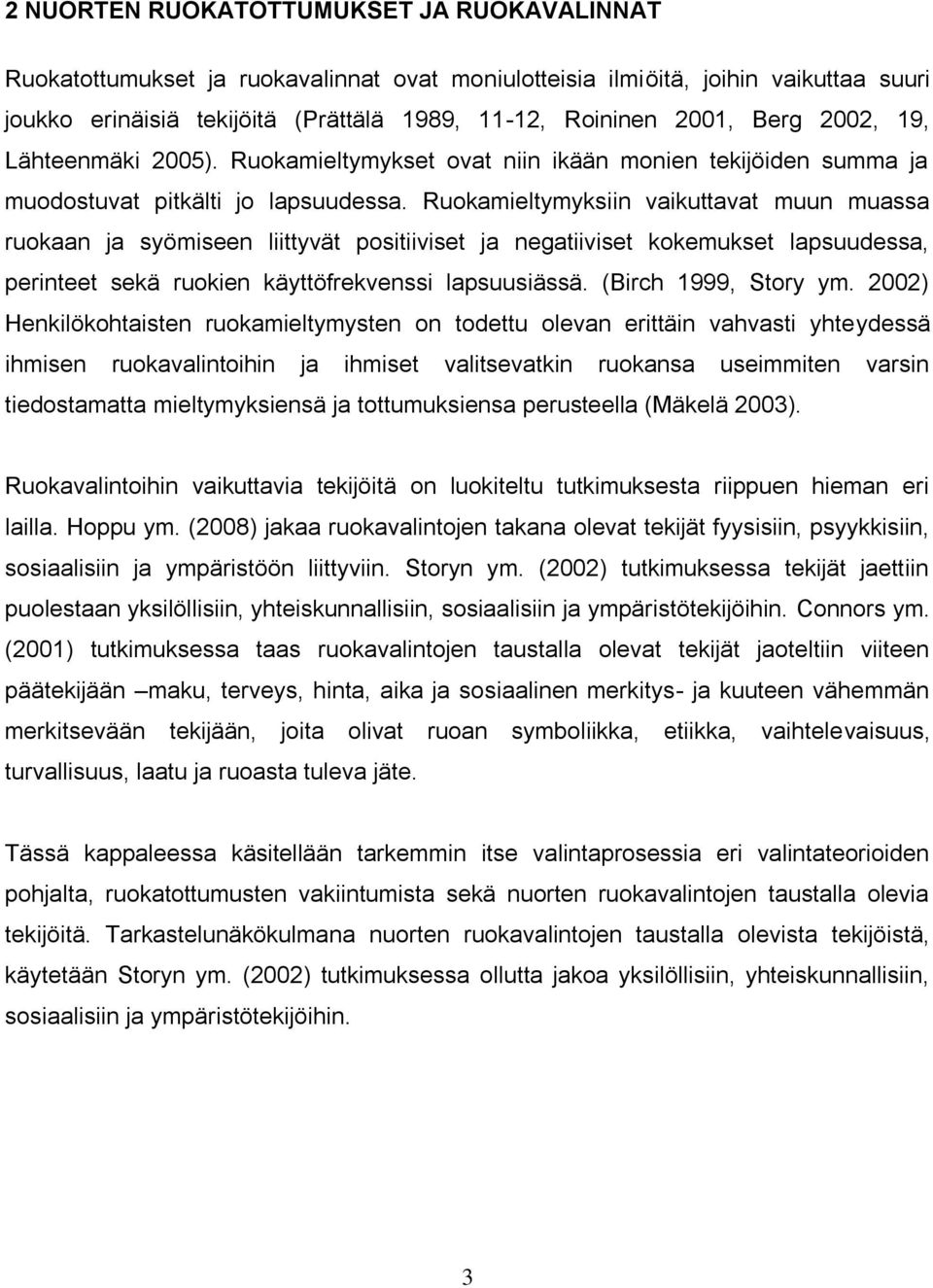 Ruokamieltymyksiin vaikuttavat muun muassa ruokaan ja syömiseen liittyvät positiiviset ja negatiiviset kokemukset lapsuudessa, perinteet sekä ruokien käyttöfrekvenssi lapsuusiässä.