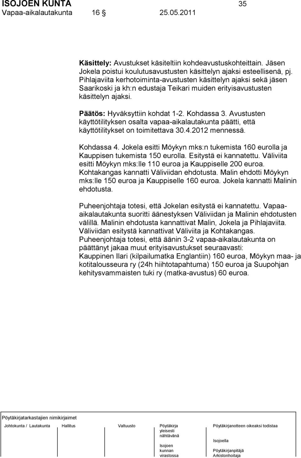 Avustusten käyttötilityksen osalta vapaa-aikalautakunta päätti, että käyttötilitykset on toimitettava 30.4.2012 mennessä. Kohdassa 4.