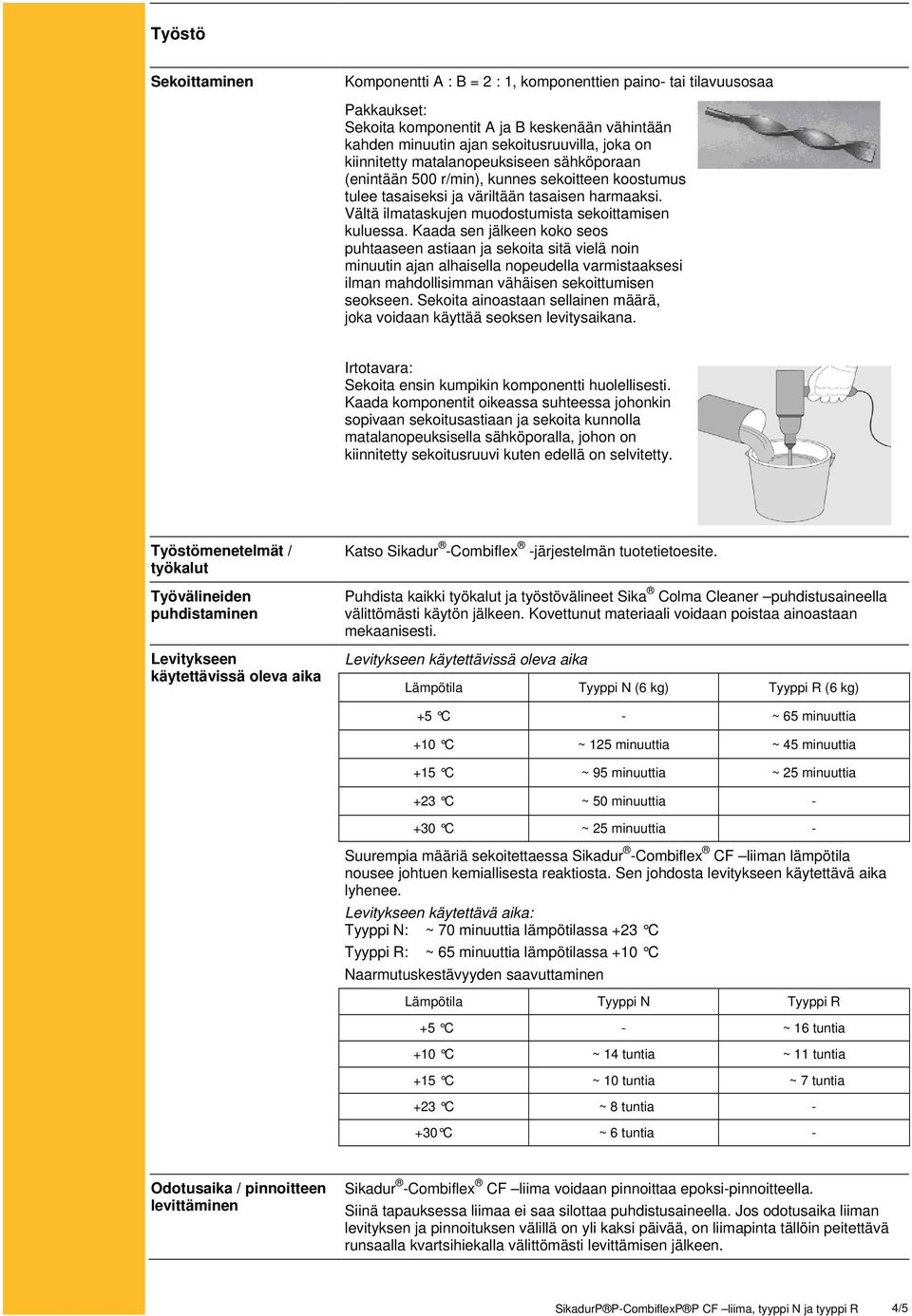 Kaada sen jälkeen koko seos puhtaaseen astiaan ja sekoita sitä vielä noin minuutin ajan alhaisella nopeudella varmistaaksesi ilman mahdollisimman vähäisen sekoittumisen seokseen.