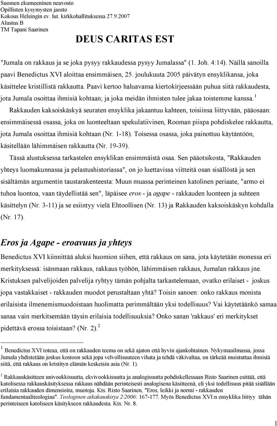 joulukuuta 2005 päivätyn ensyklikansa, joka käsittelee kristillistä rakkautta.