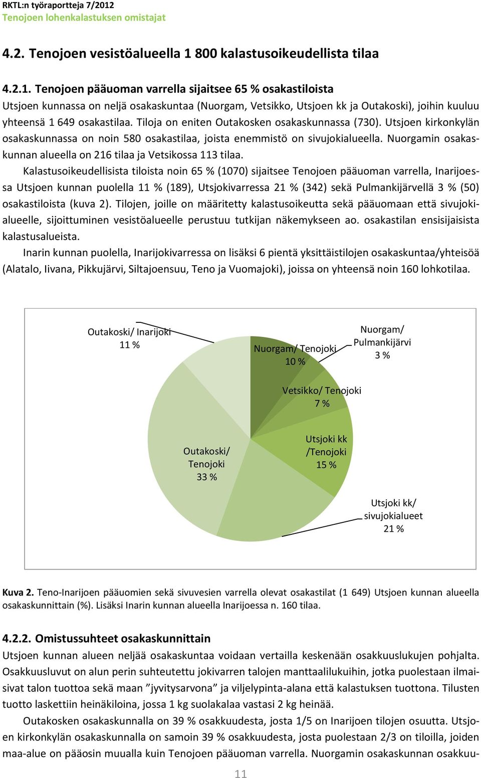 Tenojoen pääuoman varrella sijaitsee 65 % osakastiloista Utsjoen kunnassa on neljä osakaskuntaa (Nuorgam, Vetsikko, Utsjoen kk ja Outakoski), joihin kuuluu yhteensä 1 649 osakastilaa.