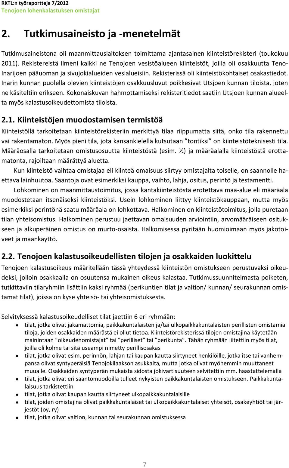 Inarin kunnan puolella olevien kiinteistöjen osakkuusluvut poikkesivat Utsjoen kunnan tiloista, joten ne käsiteltiin erikseen.