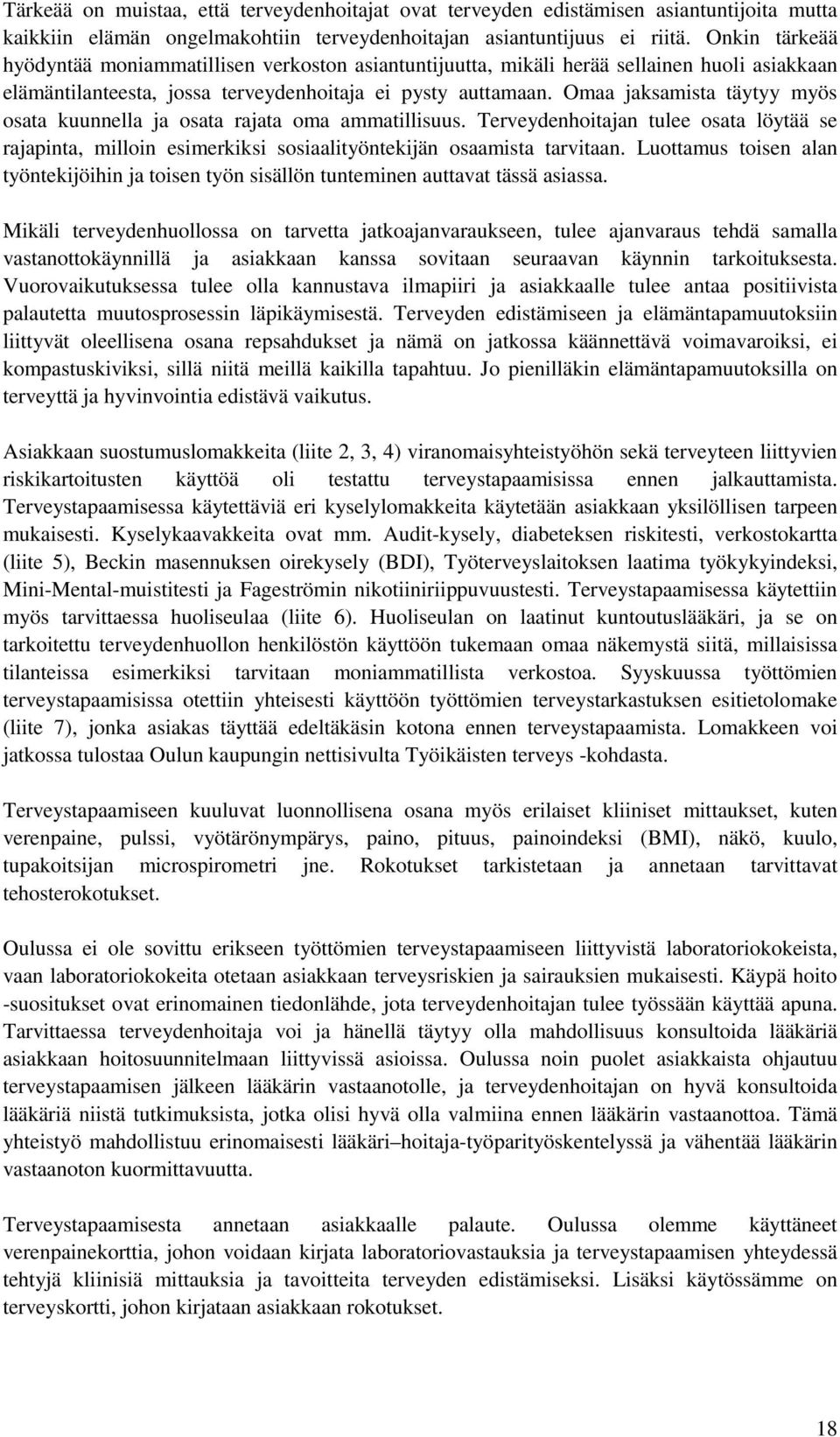 Omaa jaksamista täytyy myös osata kuunnella ja osata rajata oma ammatillisuus. Terveydenhoitajan tulee osata löytää se rajapinta, milloin esimerkiksi sosiaalityöntekijän osaamista tarvitaan.