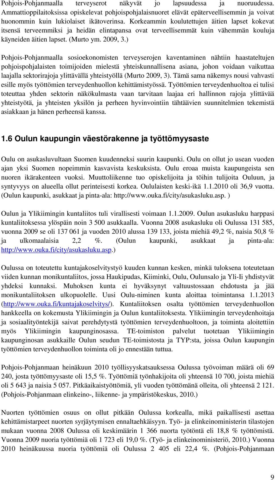 Korkeammin koulutettujen äitien lapset kokevat itsensä terveemmiksi ja heidän elintapansa ovat terveellisemmät kuin vähemmän kouluja käyneiden äitien lapset. (Murto ym. 2009, 3.